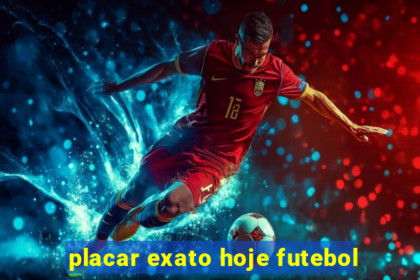 placar exato hoje futebol